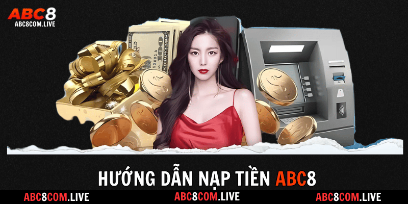 Đánh giá sơ lược về tính năng nạp tiền Abc8