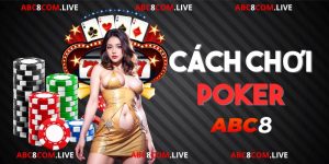 Cách chơi Poker tại nhà cái ABC8